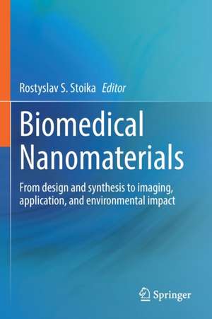 Biomedical Nanomaterials: From design and synthesis to imaging, application and environmental impact de Rostyslav S. Stoika