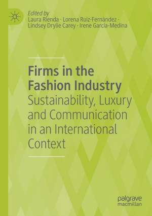 Firms in the Fashion Industry: Sustainability, Luxury and Communication in an International Context de Laura Rienda