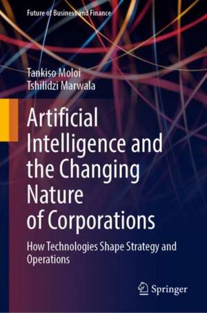 Artificial Intelligence and the Changing Nature of Corporations: How Technologies Shape Strategy and Operations de Tankiso Moloi