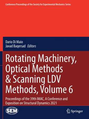 Rotating Machinery, Optical Methods & Scanning LDV Methods, Volume 6: Proceedings of the 39th IMAC, A Conference and Exposition on Structural Dynamics 2021 de Dario Di Maio