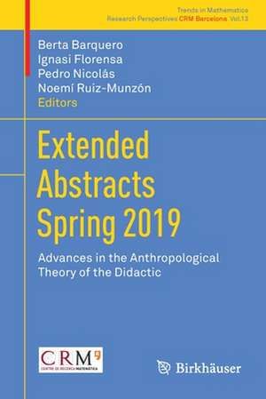 Extended Abstracts Spring 2019: Advances in the Anthropological Theory of the Didactic de Berta Barquero