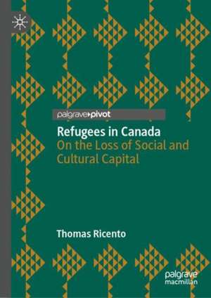 Refugees in Canada: On the Loss of Social and Cultural Capital de Thomas Ricento