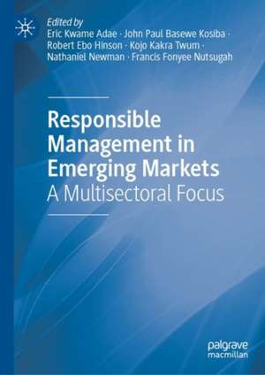 Responsible Management in Emerging Markets: A Multisectoral Focus de Eric Kwame Adae