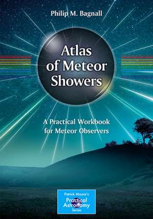 Atlas of Meteor Showers: A Practical Workbook for Meteor Observers de Philip M. Bagnall