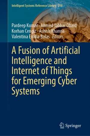 A Fusion of Artificial Intelligence and Internet of Things for Emerging Cyber Systems de Pardeep Kumar