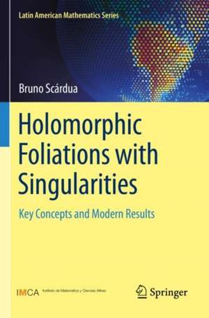 Holomorphic Foliations with Singularities: Key Concepts and Modern Results de Bruno Scárdua