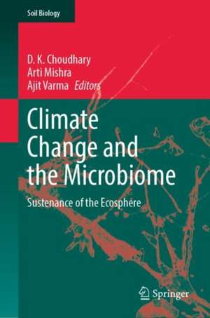 Climate Change and the Microbiome: Sustenance of the Ecosphere de D. K. Choudhary