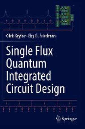 Single Flux Quantum Integrated Circuit Design de Gleb Krylov