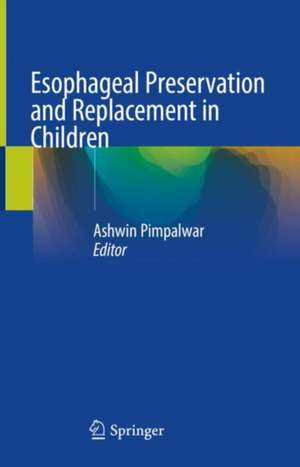 Esophageal Preservation and Replacement in Children de Ashwin Pimpalwar