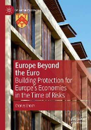 Europe Beyond the Euro: Building Protection for Europe’s Economies in the Time of Risks de Charles Enoch