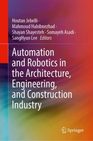 Automation and Robotics in the Architecture, Engineering, and Construction Industry de Houtan Jebelli