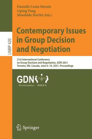 Contemporary Issues in Group Decision and Negotiation: 21st International Conference on Group Decision and Negotiation, GDN 2021, Toronto, ON, Canada, June 6–10, 2021, Proceedings de Danielle Costa Morais