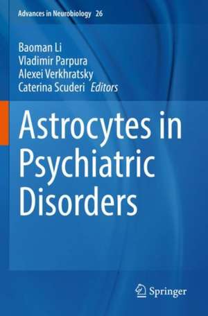 Astrocytes in Psychiatric Disorders de Baoman Li