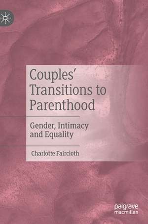 Couples' Transitions to Parenthood de Charlotte Faircloth