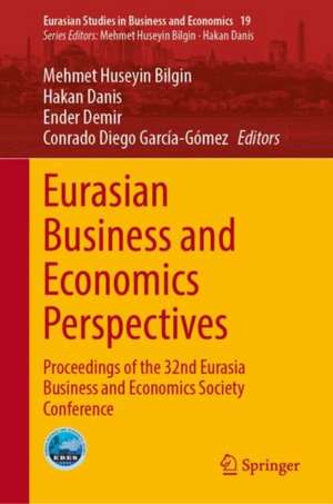 Eurasian Business and Economics Perspectives: Proceedings of the 32nd Eurasia Business and Economics Society Conference de Mehmet Huseyin Bilgin