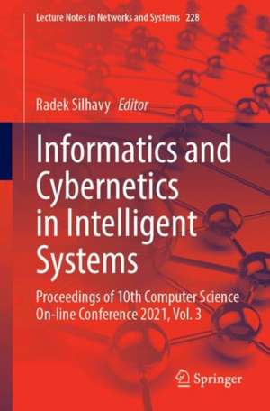 Informatics and Cybernetics in Intelligent Systems: Proceedings of 10th Computer Science On-line Conference 2021, Vol. 3 de Radek Silhavy