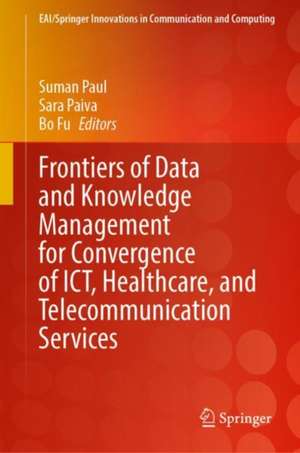 Frontiers of Data and Knowledge Management for Convergence of ICT, Healthcare, and Telecommunication Services de Suman Paul