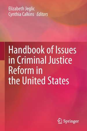 Handbook of Issues in Criminal Justice Reform in the United States de Elizabeth Jeglic