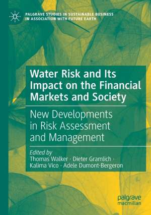 Water Risk and Its Impact on the Financial Markets and Society: New Developments in Risk Assessment and Management de Thomas Walker