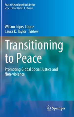 Transitioning to Peace: Promoting Global Social Justice and Non-violence de Wilson López López