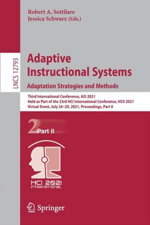 Adaptive Instructional Systems. Adaptation Strategies and Methods: Third International Conference, AIS 2021, Held as Part of the 23rd HCI International Conference, HCII 2021, Virtual Event, July 24–29, 2021, Proceedings, Part II de Robert A. Sottilare