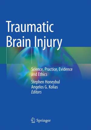 Traumatic Brain Injury: Science, Practice, Evidence and Ethics de Stephen Honeybul