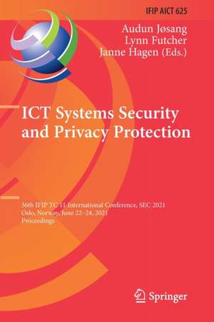 ICT Systems Security and Privacy Protection: 36th IFIP TC 11 International Conference, SEC 2021, Oslo, Norway, June 22–24, 2021, Proceedings de Audun Jøsang