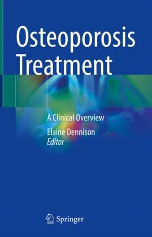 Osteoporosis Treatment: A Clinical Overview de Elaine Dennison