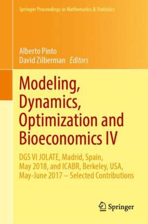 Modeling, Dynamics, Optimization and Bioeconomics IV: DGS VI JOLATE, Madrid, Spain, May 2018, and ICABR, Berkeley, USA, May–June 2017—Selected Contributions de Alberto Pinto