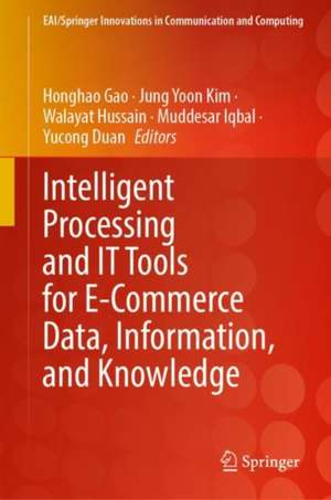 Intelligent Processing Practices and Tools for E-Commerce Data, Information, and Knowledge de Honghao Gao