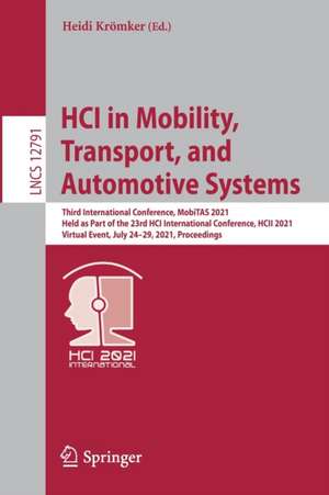 HCI in Mobility, Transport, and Automotive Systems: Third International Conference, MobiTAS 2021, Held as Part of the 23rd HCI International Conference, HCII 2021, Virtual Event, July 24–29, 2021, Proceedings de Heidi Krömker