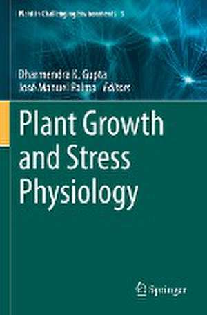 Plant Growth and Stress Physiology de Dharmendra K. Gupta