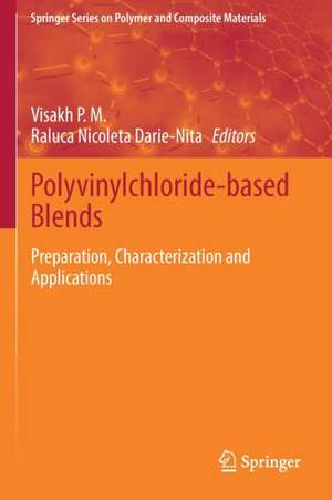 Polyvinylchloride-based Blends: Preparation, Characterization and Applications de Visakh P. M.