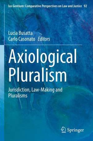 Axiological Pluralism: Jurisdiction, Law-Making and Pluralisms de Lucia Busatta