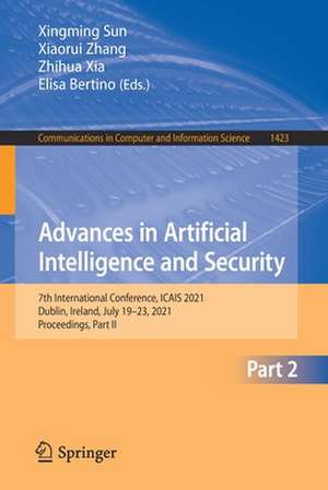 Advances in Artificial Intelligence and Security: 7th International Conference, ICAIS 2021, Dublin, Ireland, July 19-23, 2021, Proceedings, Part II de Xingming Sun