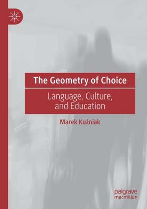 The Geometry of Choice: Language, Culture, and Education de Marek Kuźniak