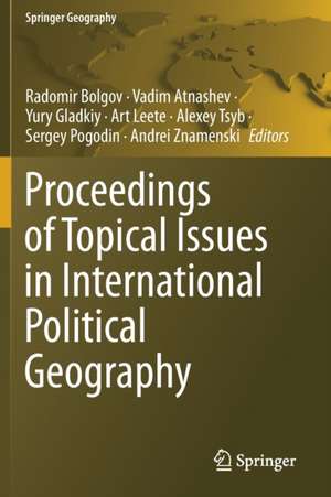 Proceedings of Topical Issues in International Political Geography de Radomir Bolgov