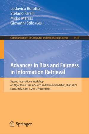 Advances in Bias and Fairness in Information Retrieval: Second International Workshop on Algorithmic Bias in Search and Recommendation, BIAS 2021, Lucca, Italy, April 1, 2021, Proceedings de Ludovico Boratto