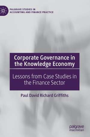 Corporate Governance in the Knowledge Economy: Lessons from Case Studies in the Finance Sector de Paul David Richard Griffiths