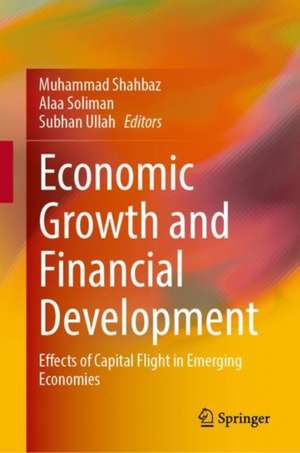 Economic Growth and Financial Development: Effects of Capital Flight in Emerging Economies de Muhammad Shahbaz