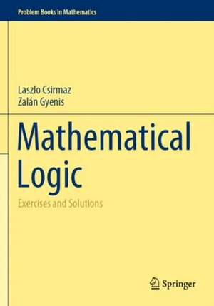 Mathematical Logic: Exercises and Solutions de Laszlo Csirmaz