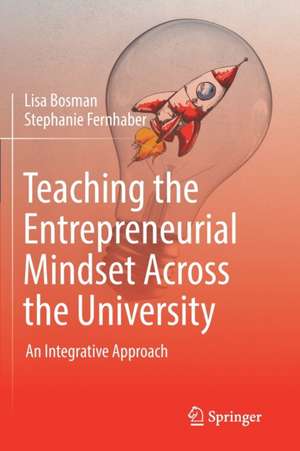 Teaching the Entrepreneurial Mindset Across the University: An Integrative Approach de Lisa Bosman