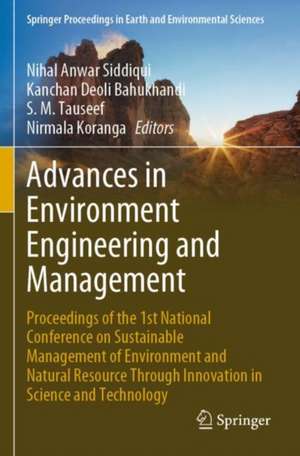 Advances in Environment Engineering and Management: Proceedings of the 1st National Conference on Sustainable Management of Environment and Natural Resource Through Innovation in Science and Technology de Nihal Anwar Siddiqui