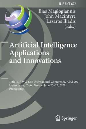 Artificial Intelligence Applications and Innovations: 17th IFIP WG 12.5 International Conference, AIAI 2021, Hersonissos, Crete, Greece, June 25–27, 2021, Proceedings de Ilias Maglogiannis