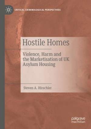 Hostile Homes: Violence, Harm and the Marketisation of UK Asylum Housing de Steven A. Hirschler