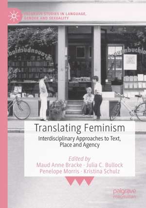 Translating Feminism: Interdisciplinary Approaches to Text, Place and Agency de Maud Anne Bracke