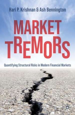 Market Tremors: Quantifying Structural Risks in Modern Financial Markets de Hari P. Krishnan