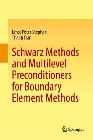 Schwarz Methods and Multilevel Preconditioners for Boundary Element Methods de Ernst P. Stephan