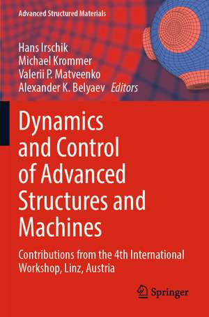Dynamics and Control of Advanced Structures and Machines: Contributions from the 4th International Workshop, Linz, Austria de Hans Irschik