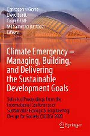 Climate Emergency – Managing, Building , and Delivering the Sustainable Development Goals: Selected Proceedings from the International Conference of Sustainable Ecological Engineering Design for Society (SEEDS) 2020 de Christopher Gorse